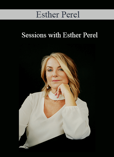 Esther Perel - Sessions with Esther Perel
