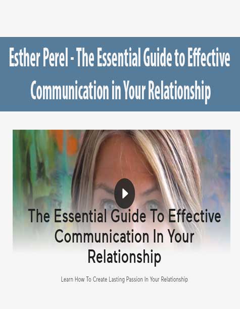 [Download Now] Esther Perel - The Essential Guide to Effective Communication in Your Relationship