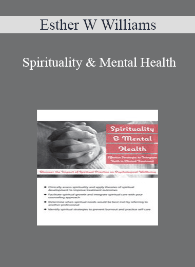Esther W Williams - Spirituality & Mental Health: Effective Strategies to Integrate Faith in Clinical Treatment