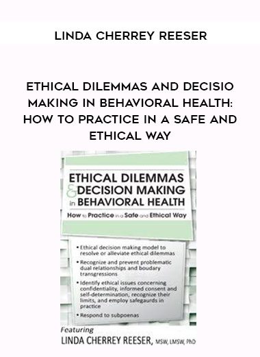 [Download Now] Ethical Dilemmas and Decision Making in Behavioral Health: How to Practice in a Safe and Ethical Way - Linda Cherrey Reeser