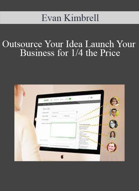 Evan Kimbrell – Outsource Your Idea Launch Your Business for 1/4 the Price