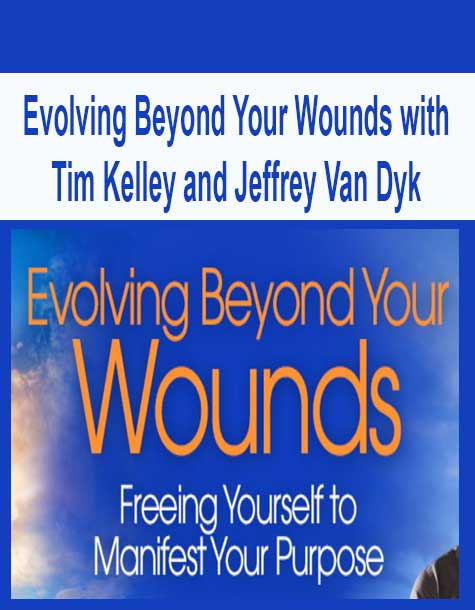 [Download Now] Evolving Beyond Your Wounds with Tim Kelley and Jeffrey Van Dyk