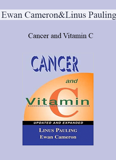 Ewan Cameron & Linus Pauling - Cancer and Vitamin C: A Discussion of the Nature