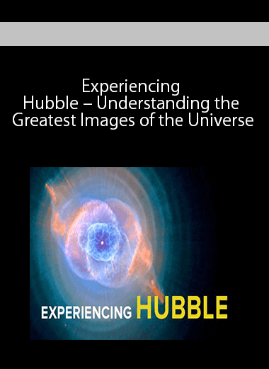 Experiencing Hubble – Understanding the Greatest Images of the Universe