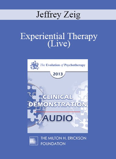 [Audio Download] EP13 Clinical Demonstration 01 - Experiential Therapy (Live) - Jeffrey Zeig