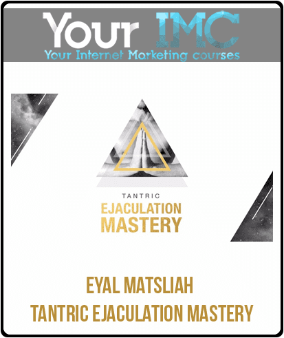 [Download Now] Eyal Matsliah – Tantric Ejaculation Mastery