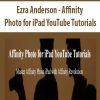 [Download Now] Ezra Anderson - Affinity Photo for iPad YouTube Tutorials