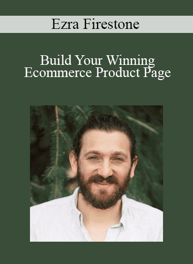 Ezra Firestone - Build Your Winning Ecommerce Product Page