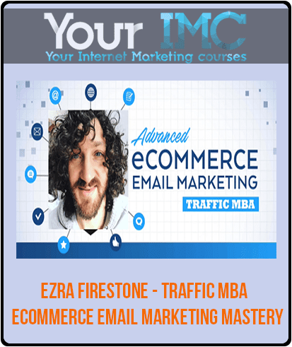 [Download Now] Ezra Firestone - Traffic MBA - eCommerce Email Marketing Mastery