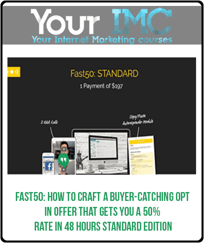 FAST50: How To Craft A Buyer-Catching Opt-In Offer That Gets You A 50%+ Rate In 48 Hours STANDARD EDITION