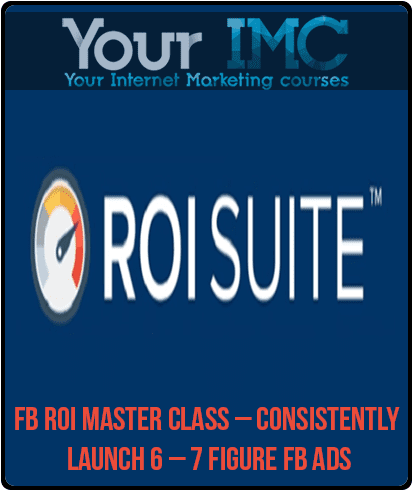 [Download Now] FB ROI Master Class – Consistently Launch 6 – 7 Figure FB Ads