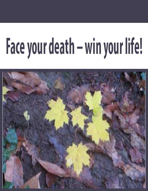 Face your death – win your life!