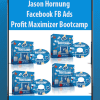 [Download Now] Jason Hornung - Facebook FB Ads Profit Maximizer Bootcamp