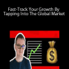Fast-Track Your Growth By Tapping Into The Global Market