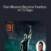 Fear Mastery Become Fearless In 15 Days