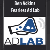 Ben Adkins - Fearless Ad Lab