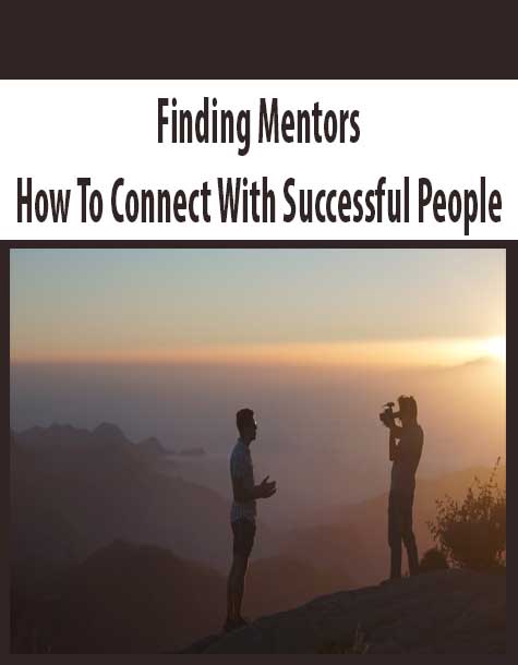 Finding Mentors – How To Connect With Successful People