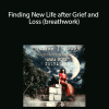 [Download Now] Mahara Brenna – Finding New Life after Grief and Loss (breathwork)
