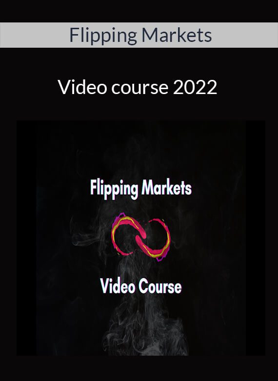 Flipping Markets - Video course 2022
