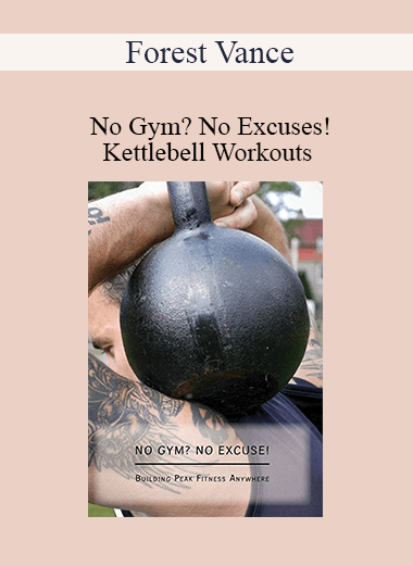 Forest Vance - No Gym? No Excuses!: Kettlebell Workouts