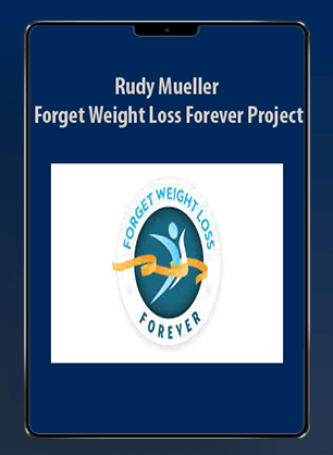 Rudy Mueller - Forget Weight Loss Forever Project