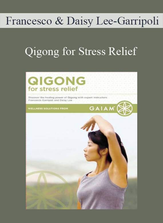[Download Now] Francesco & Daisy Lee-Garripoli – Qigong for Stress Relief