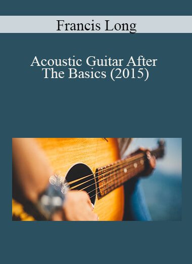 Francis Long - Acoustic Guitar After The Basics (2015)