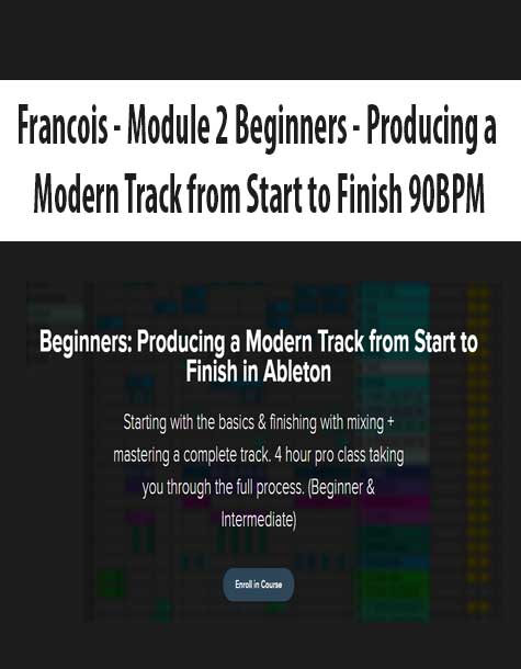 [Download Now] Francois - Module 2 Beginners - Producing a Modern Track from Start to Finish 90BPM