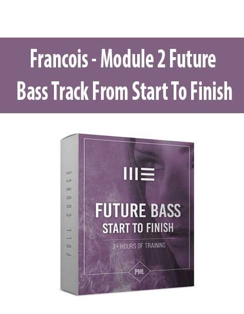 [Download Now] Francois - Module 2 Future Bass Track From Start To Finish