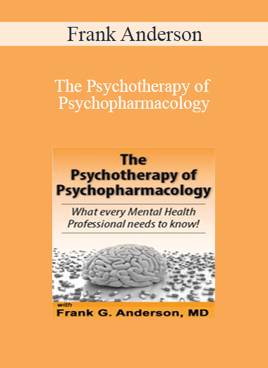 Frank Anderson - The Psychotherapy of Psychopharmacology: What every Mental Health Professional needs to know!