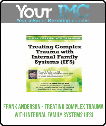 [Download Now] Frank Anderson - Treating Complex Trauma with Internal Family Systems (IFS)