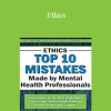 Frederic G. Reamer - Ethics: Top 10 Mistakes Made by Mental Health Professionals