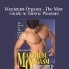 [Download Now] Garry Corgiat – Maximum Orgasm – The Man Guide to Tantric Pleasure