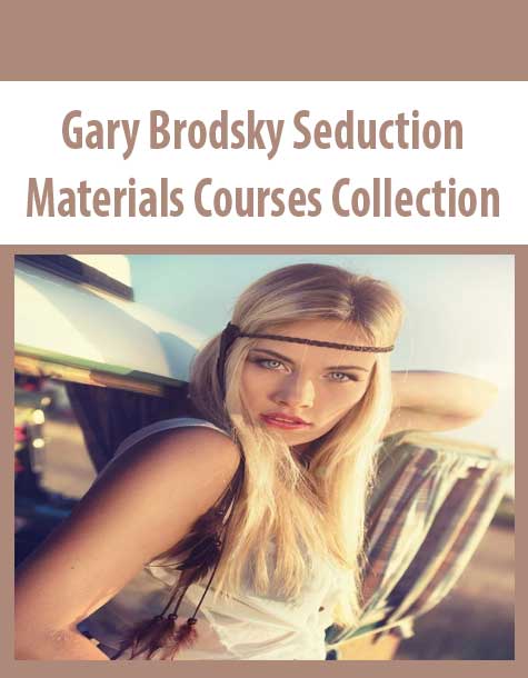 Gary Brodsky Seduction Materials Courses Collection