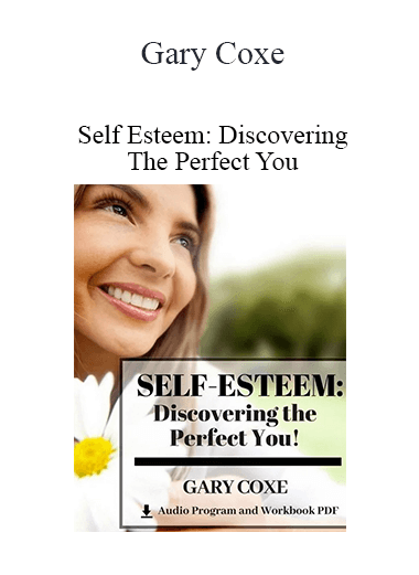 Gary Coxe - Self Esteem: Discovering The Perfect You