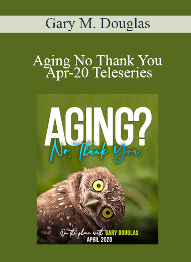 Gary M. Douglas - Aging No Thank You Apr-20 Teleseries