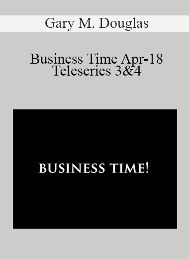 Gary M. Douglas - Business Time Apr-18 Teleseries 3&4
