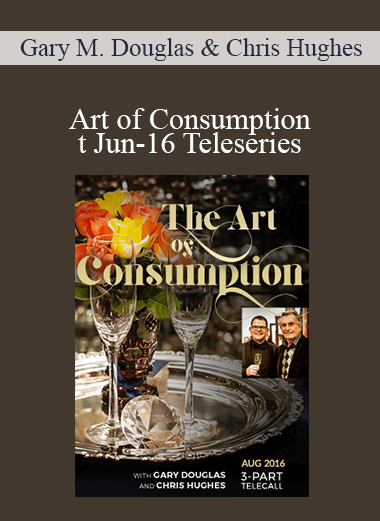 Gary M. Douglas & Chris Hughes - Art of Consumption Jun-16 Teleseries