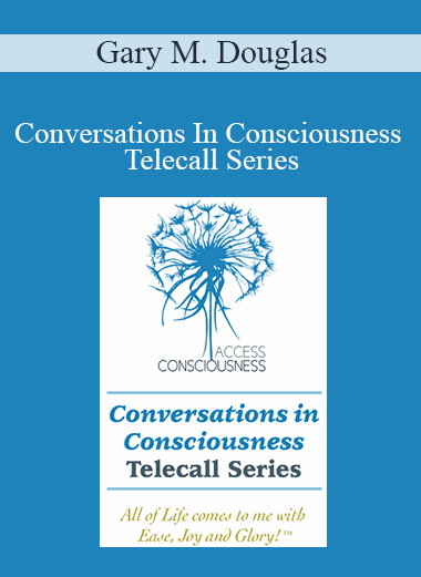 Gary M. Douglas - Conversations In Consciousness Telecall Series
