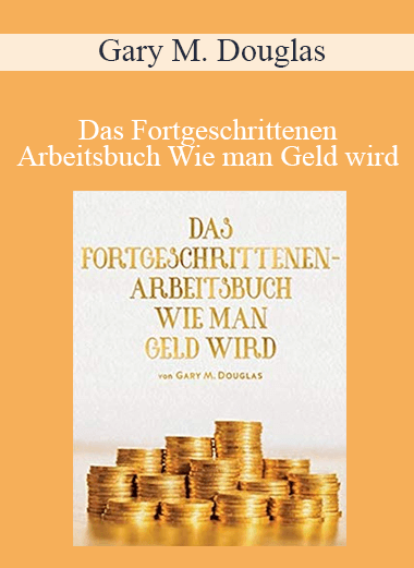 Gary M. Douglas - Das Fortgeschrittenen-Arbeitsbuch Wie man Geld wird (Advanced How to Become Money Workbook - German Version)