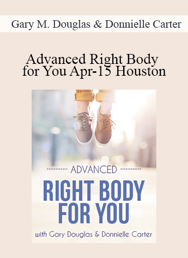 Gary M. Douglas & Donnielle Carter - Advanced Right Body for You Apr-15 Houston