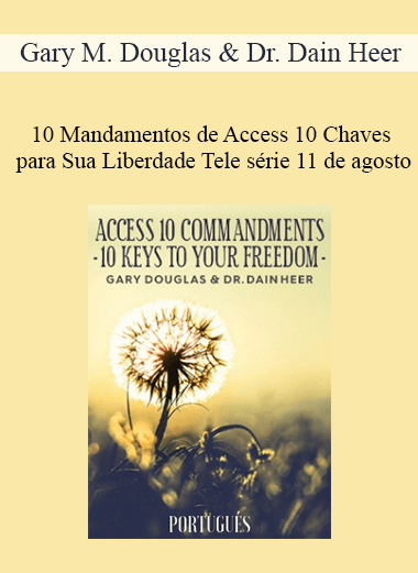 Gary M. Douglas & Dr. Dain Heer - 10 Mandamentos de Access 10 Chaves para Sua Liberdade Tele série 11 de agosto (Access 10 Commandments - Portuguese)