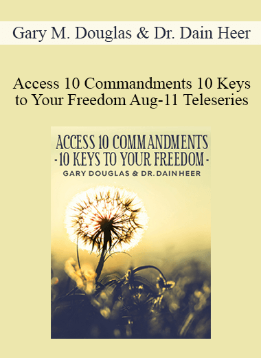 Gary M. Douglas & Dr. Dain Heer - Access 10 Commandments 10 Keys to Your Freedom Aug-11 Teleseries