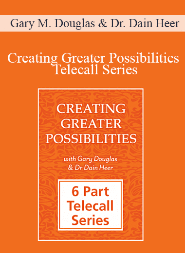 Gary M. Douglas & Dr. Dain Heer - Creating Greater Possibilities Telecall Series