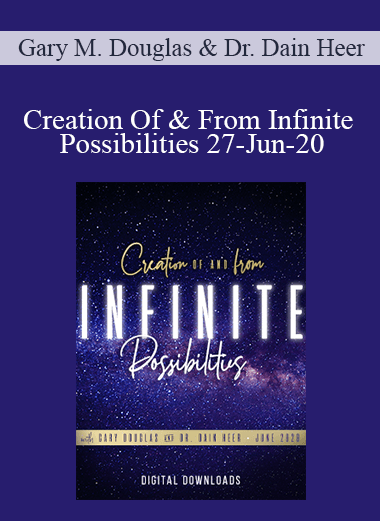 Gary M. Douglas & Dr. Dain Heer - Creation Of & From Infinite Possibilities 27-Jun-20