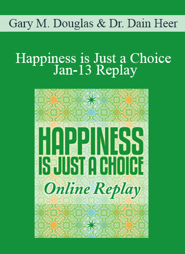 Gary M. Douglas & Dr. Dain Heer - Happiness is Just a Choice Jan-13 Replay