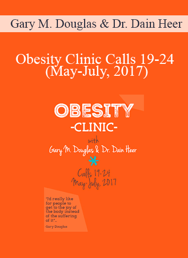 Gary M. Douglas & Dr. Dain Heer - Obesity Clinic Calls 19-24 (May-July