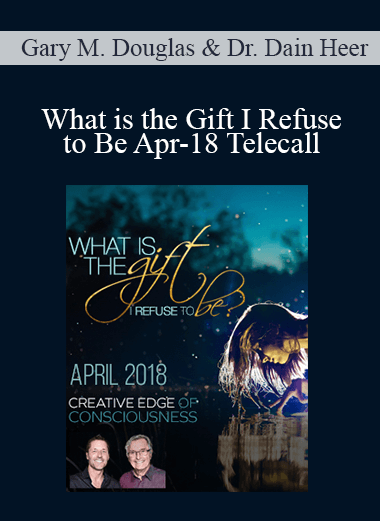 Gary M. Douglas & Dr. Dain Heer - What is the Gift I Refuse to Be Apr-18 Telecall