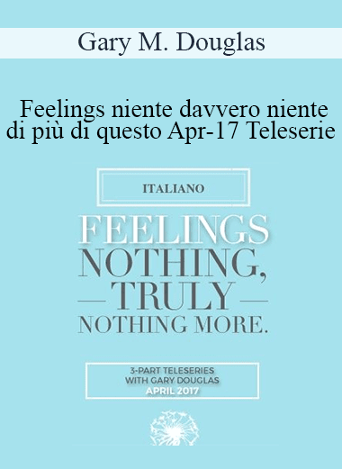 Gary M. Douglas - Feelings niente davvero niente di più di questo Apr-17 Teleserie (Feelings Nothing Truly Nothing More Apr-17 Teleseries - Italian)