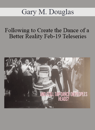 Gary M. Douglas - Following to Create the Dance of a Better Reality Feb-19 Teleseries